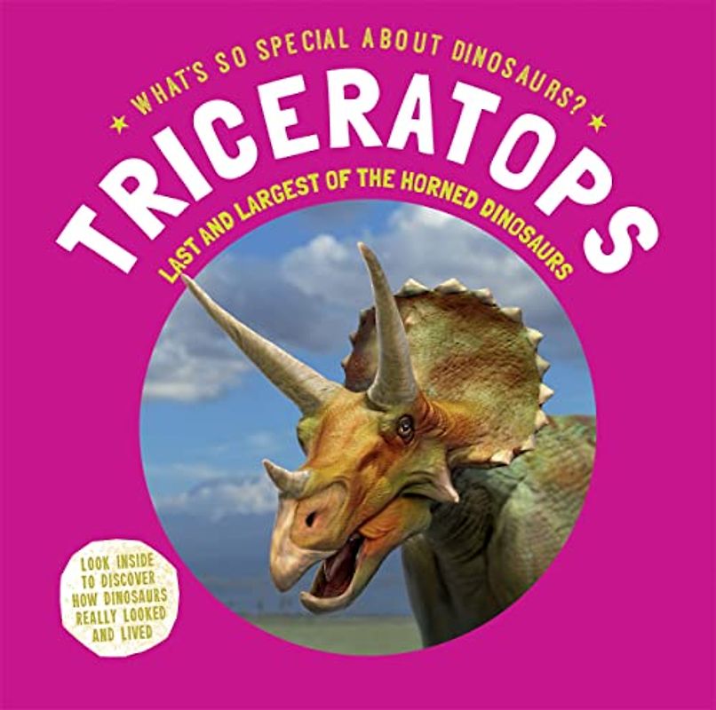 Triceratops: Last and Largest of the Horned Dinosaurs (What's So Special About Dinosaurs?)
