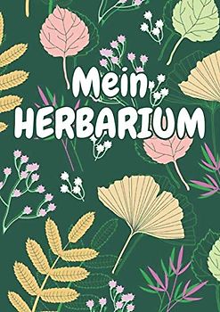Mein Herbarium: Herbarium Leer A4 - Pflanzen Sammeln, Bestimmen, Aufbewahren - 110 Seiten Papier Weiß - Pflanzenbestimmung - Motiv: Blumen Blüten Muster Natur Bunt