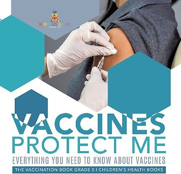 Vaccines Protect Me | Everything You Need to Know About Vaccines | the Vaccination Book Grade 5 | Children's Health Books