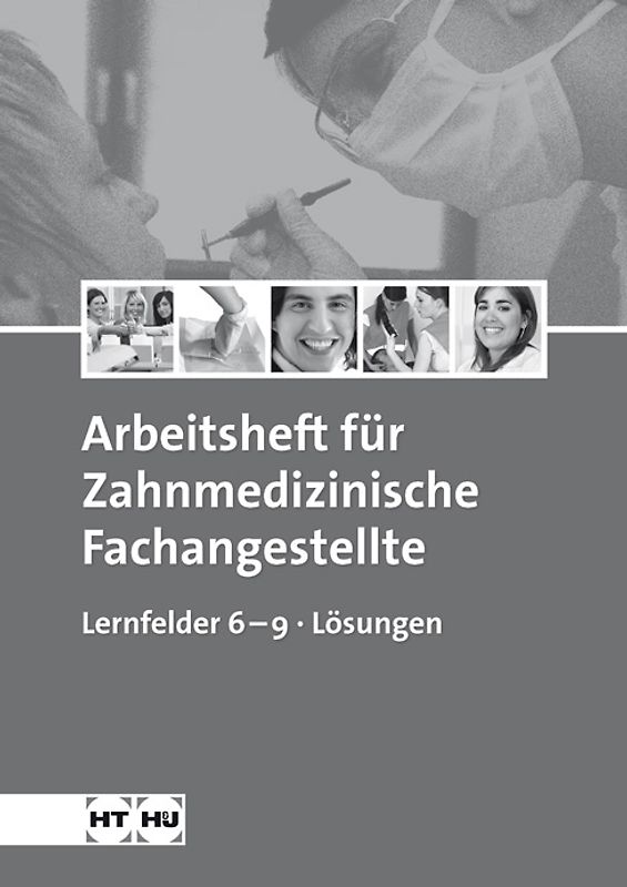 Arbeitsheft für Zahnmedizinische Fachangestellte Lernfelder 6–9 Lösungen