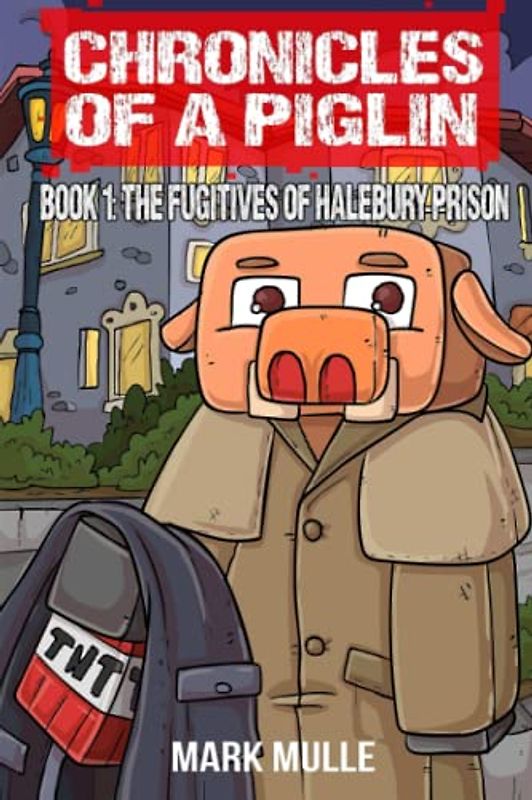 Chronicles of a Piglin Book 1: The Fugitives of Halebury Prison