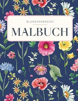 BLUMENPARADIES - Malbuch für Erwachsene mit Blumenmotiven & Sträußen: Florales Blumen Mandala mit 50 MOTIVEN für Entspannung & Achtsamkeit