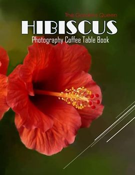 HIBISCUS The Gardens Queen Photography Coffee Table Book: HIBISCUS 'The Gardens Queen" Photography Coffee Table Book for All: An Amazing Group Of ... Images (8.5"*11") Paperback March 26,2023 .