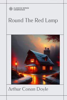 Round The Red Lamp: Being Facts And Fancies of Medical Life