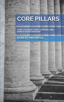 CORE PILLARS: TOOLS TO BOOST SELF-CONTROL AND ENRICH YOUR EVERYDAY