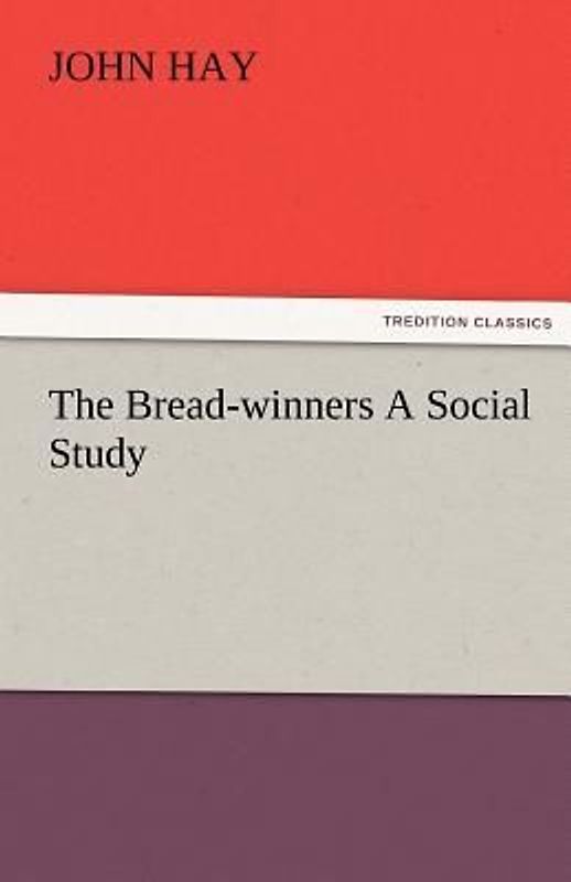 The Bread-winners A Social Study