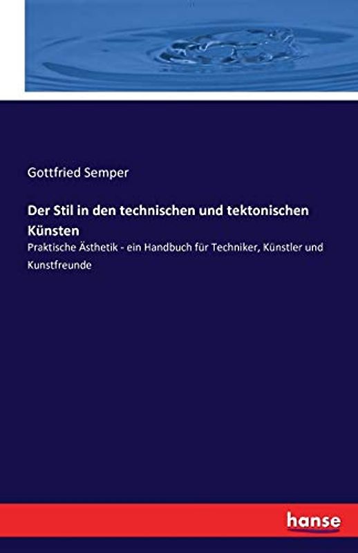 Der Stil in den technischen und tektonischen Künsten: Praktische Ästhetik - ein Handbuch für Techniker, Künstler und Kunstfreunde