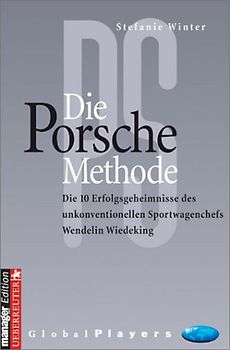 Die Porsche Methode. Die 10 Erfolgsgeheimnisse von Wendelin Wiedeking