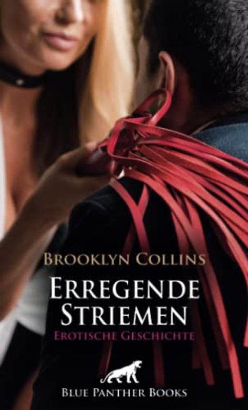 Erregende Striemen | Erotische Geschichte + 1 weitere Geschichte: Ausgepeitschen macht ihn geil und erregt ... (Love, Passion & Sex)
