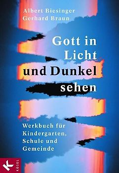 Gott in Licht und Dunkel sehen. Werkbuch für Kindergarten, Schule und Gemeinde