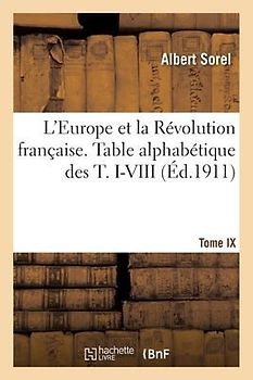 L'Europe Et La Révolution Française. Table Alphabétique Des T. I-VIII