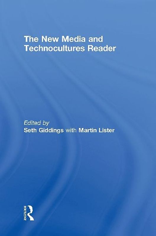The New Media and Technocultures Reader