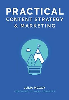 Practical Content Strategy & Marketing: The Content Strategy & Marketing Course Guidebook