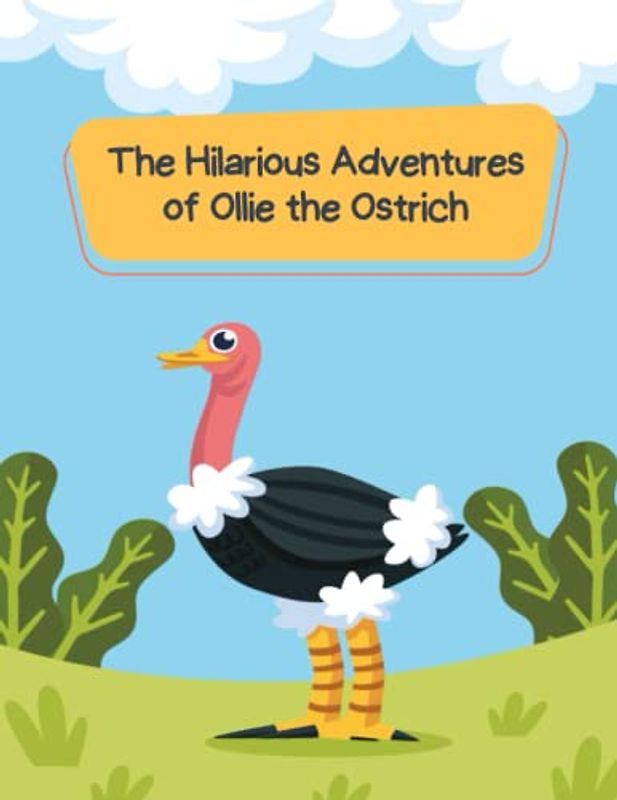 The Hilarious Adventures of Ollie the Ostrich: Short Stories for kid's about Ostrich I Adventure story for kids featuring cute animals I Animal stories for Kid's readers I Gift for kid's