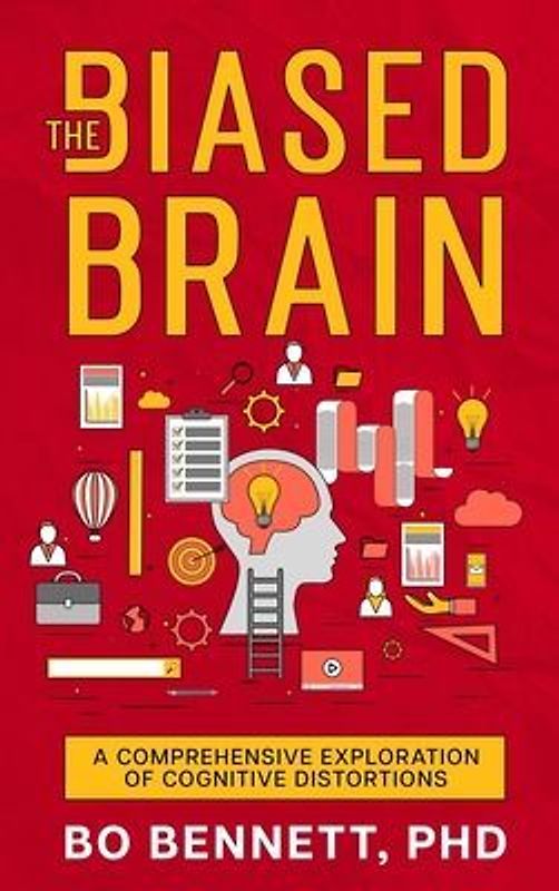 The Biased Brain: A Comprehensive Exploration of Cognitive Distortions: A Comprehensive Exploration of Cognitive Distortions