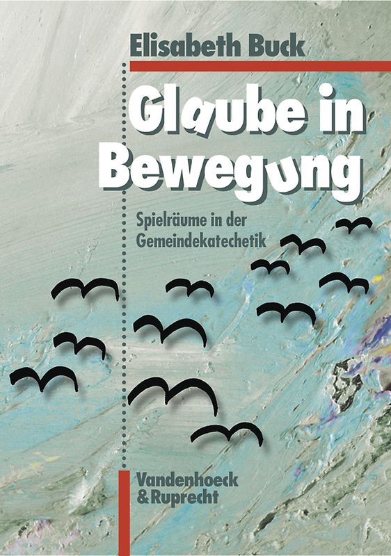 Glaube in Bewegung. Spielräume in der Gemeindekatechetik