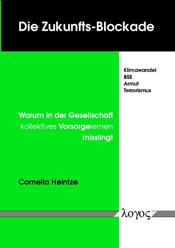Die Zukunfts-Blockade. Klimawandel, BSE, Armut, Terrorismus - Warum in der Gesellschaft kollektives Vorsorgelernen misslingt