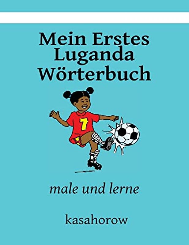 Mein Erstes Luganda Wörterbuch: male und lerne (kasahorow Deutsch Luganda)