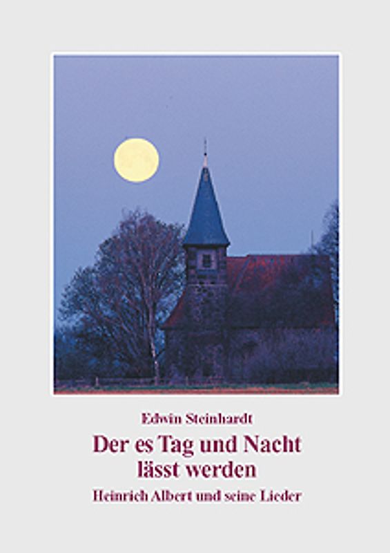 Der es Tag und Nacht lässt werden. Heinrich Albert und seine Lieder