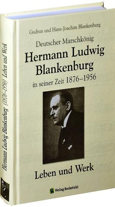 Deutscher Marschkönig Hermann Ludwig Blankenburg in seiner Zeit (1876–1956) - Leben und Werk