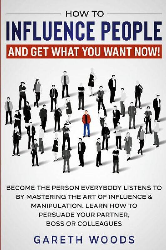 How to Influence People and Get What You Want Now