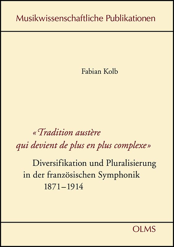 "Tradition austère qui devient de plus en plus complexe" - Diversifikation und Pluralisierung in der französischen Symphonik 1871-1914