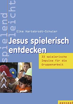 Jesus spielerisch entdecken. 33 Impulse für die Gruppenarbeit