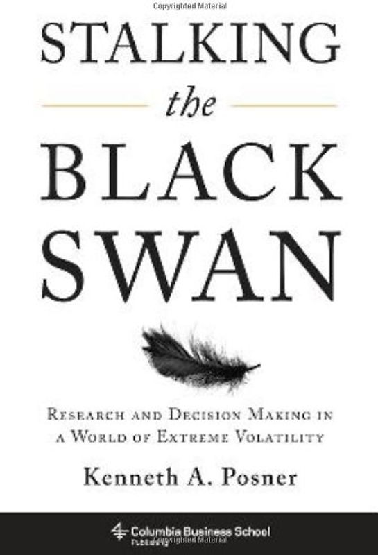 Stalking the Black Swan: Research and Decision-Making in a World of Extreme Volatility (Columbia Business School Publishing) - Kenneth A. Posner