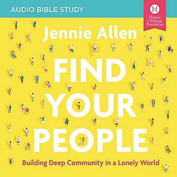 Find Your People: Audio Bible Studies: Building Deep Community in a Lonely World (The Audio Bible Studies Series)