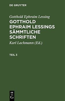 Gotthold Ephraim Lessings Sämmtliche Schriften. Teil 3