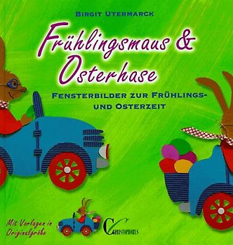Frühlingsmaus und Osterhase. Fensterbilder zur Frühlings- und Osterzeit. Mit Vorlagen in Originalgrösse