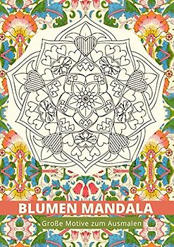 Blumen Mandala Große Motive zum Ausmalen: Senioren Malbuch Mandala Blumen Großformat