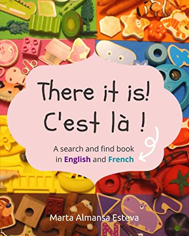 There it is! C'est la !: A search and find book in English and French (Bilingual books for children)
