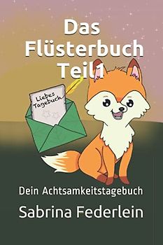 Das Flüsterbuch Teil1: Dein Achtsamkeitstagebuch (Die Freunde im Flüsterwald)