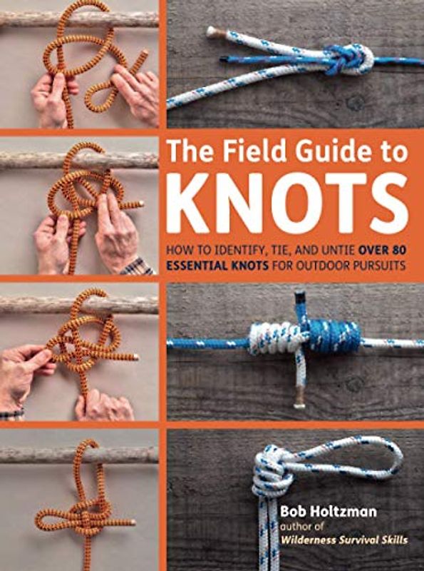The Field Guide to Knots: How to Identify, Tie and Untie Over 80 Essential Knots for Outdoor Pursuits (black & white edition)