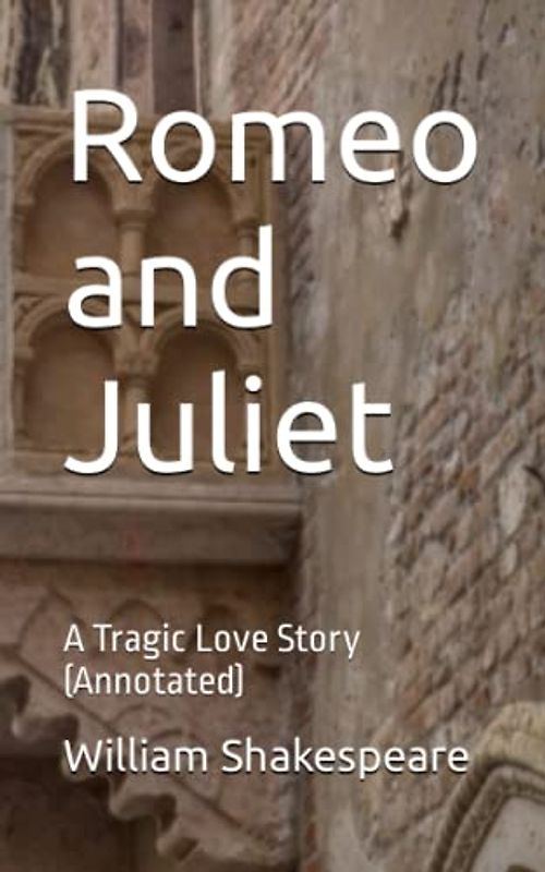Romeo and Juliet: A Tragic Love Story (Annotated)