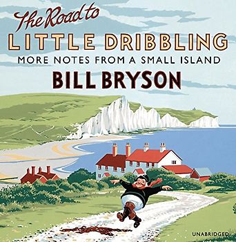 The Road to Little Dribbling: More Notes from a Small Island (Bryson, 1)