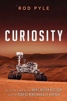Curiosity: An Inside Look at the Mars Rover Mission and the People Who Made It Happen