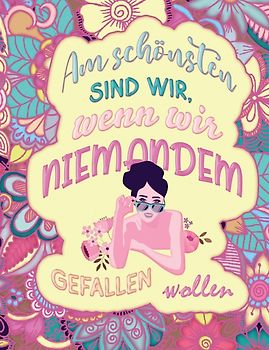 Am schönsten sind wir, wenn wir niemandem gefallen wollen! Das besondere MANDALA Malbuch!