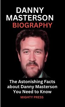 DANNY MASTERSON BIOGRAPHY: The Astonishing Facts about Danny Masterson You Need to Know (Biography of, Band 19)
