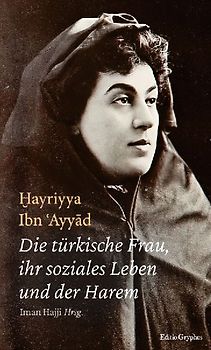 Die türkische Frau, ihr soziales Leben und der Harem