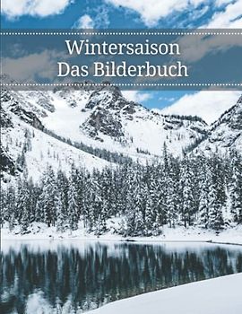 Wintersaison: Das Bilderbuch der Winterzeit für Senioren, Demenzkranke und Alzheimer-Patienten zur Unterstützung bei Gedächtnisverlust.