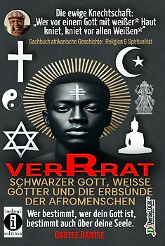 VERRAT - Schwarzer Gott, weiße Götter und die Erbsünde der Afromenschen: Wer bestimmt, wer dein Gott ist, bestimmt deine Seele - die spirituelle Krise der Schwarzen