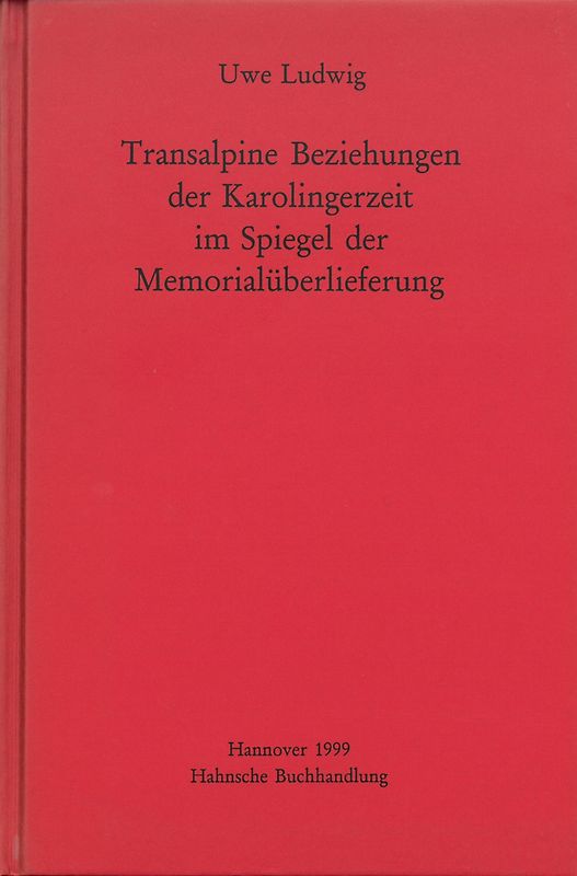 Transalpine Beziehungen der Karolingerzeit im Spiegel der Gedenküberlieferung