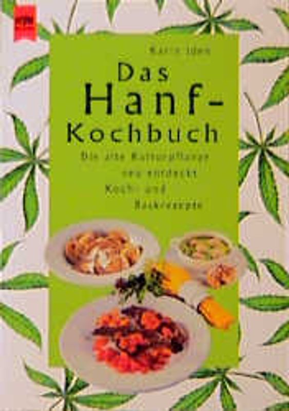 Das Hanf-Kochbuch. Die alte Kulturpflanze neu entdeckt. Rezepte, Getränke und Heilmittel