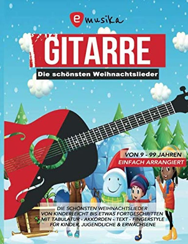 Die schönsten Weihnachtslieder für Gitarre einfach arrangiert - Von Kinderleicht bis etwas Fortgeschritten - Mit Tabulatur, Akkorden, Text, ... sowie leicht Fortgeschrittene