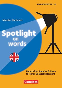 Spotlight on words - Authentische Materialien und Impulse für Ihren Englischunterricht