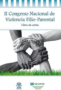 Libro de actas del II Congreso Nacional de Violencia Filio-Parental : celebrado del 25 al 27 de mayo de 2017, en Bilbao