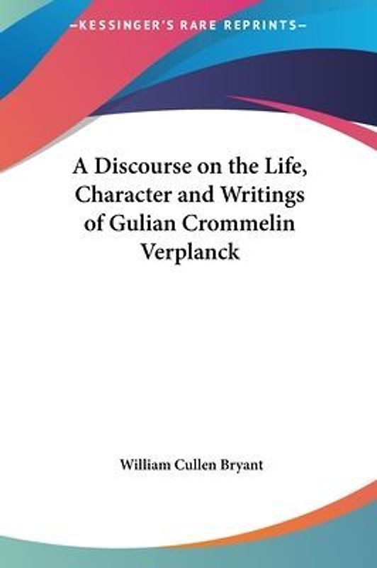 A Discourse On The Life, Character And Writings Of Gulian Crommelin Verplanck