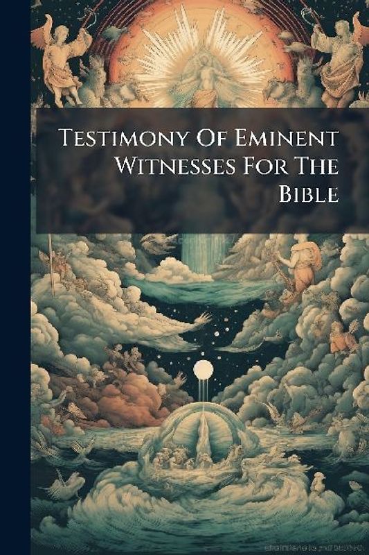 Testimony Of Eminent Witnesses For The Bible